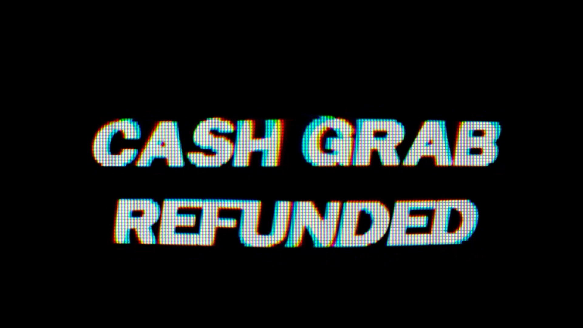 CashGrab: Refunded